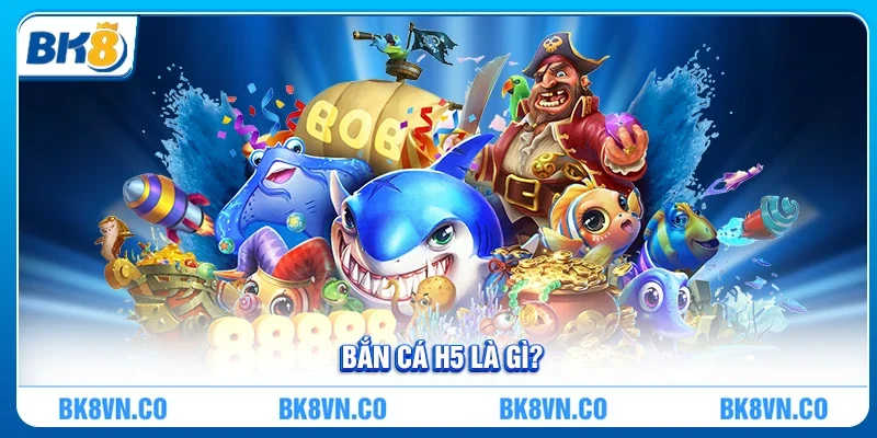 Bắn cá H5 - Trải nghiệm giải trí hiện đại, tiện lợi và hấp dẫn
