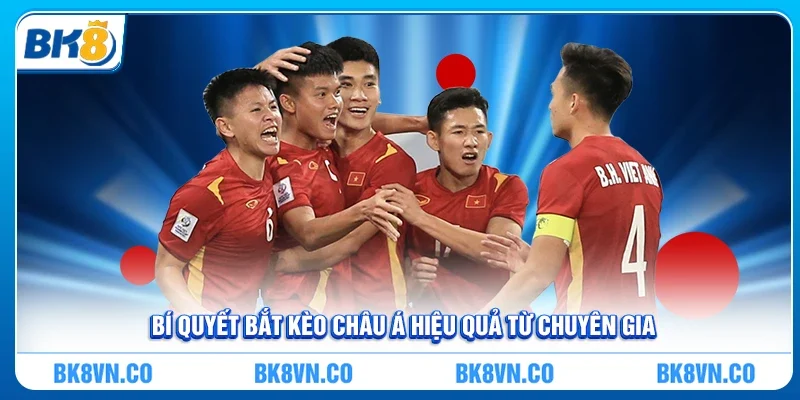 Bí quyết bắt Kèo Châu Á hiệu quả từ chuyên gia