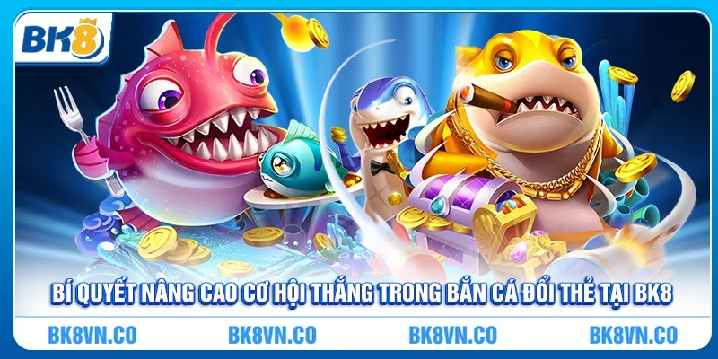 Bắn cá đổi thẻ - Cơ hội giải trí và nhận thưởng hấp dẫn