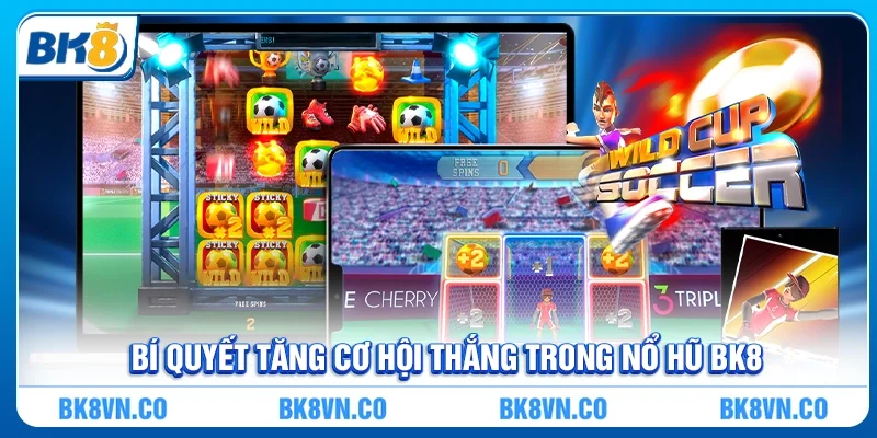 Bí quyết tăng cơ hội thắng trong Nổ hũ BK8