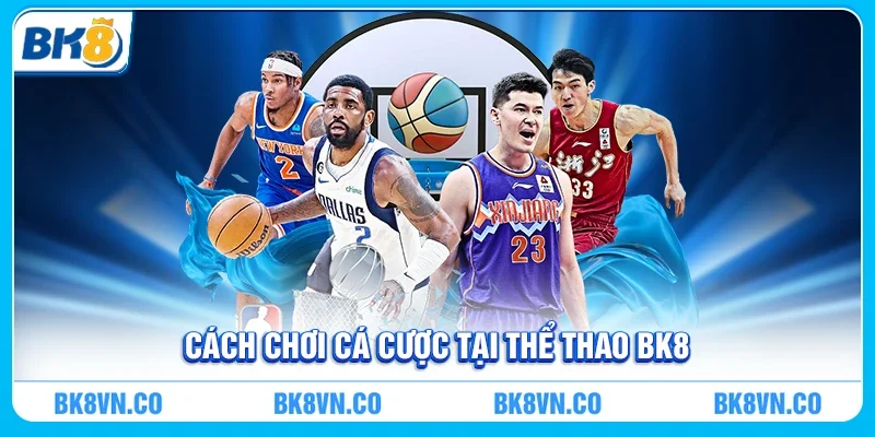 Cách chơi cá cược tại thể thao BK8