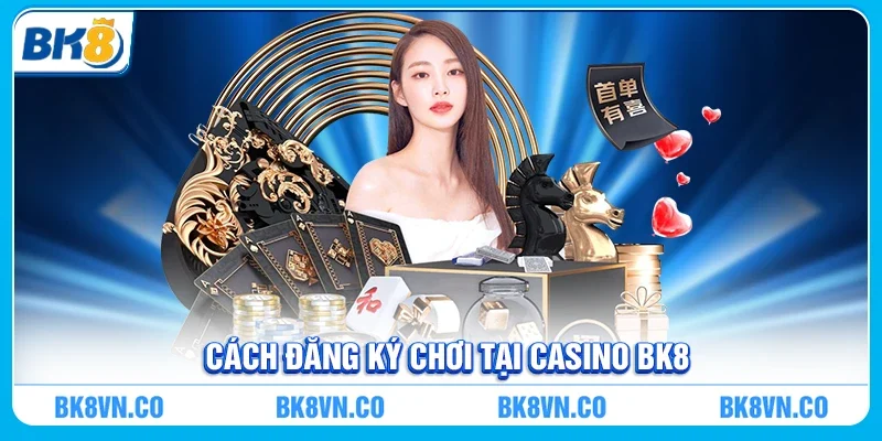 Cách đăng ký chơi tại Casino BK8