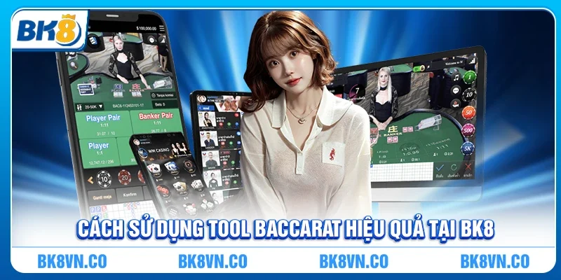 Cách sử dụng Tool Baccarat hiệu quả tại BK8