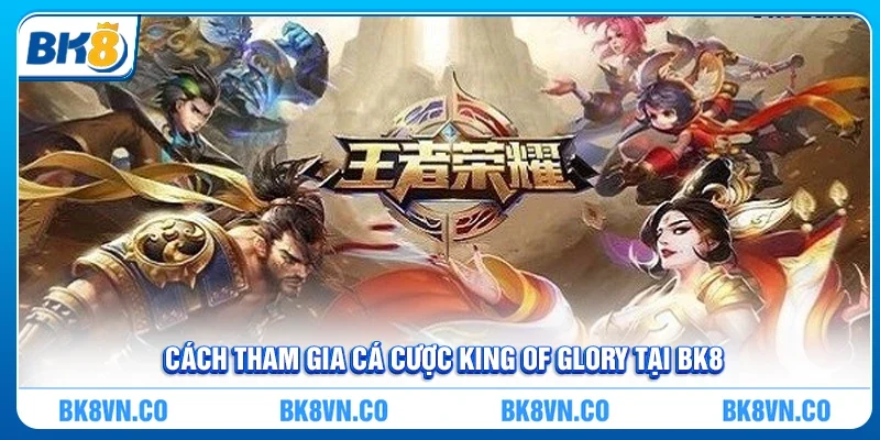 Cách tham gia Cá cược King Of Glory tại BK8