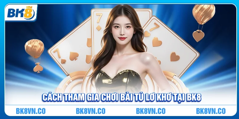 Bài Tú Lơ Khơ - Khám Phá Trò Chơi Trí Tuệ Đỉnh Cao Cùng BK8