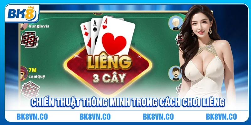 Chiến thuật thông minh trong cách chơi liêng