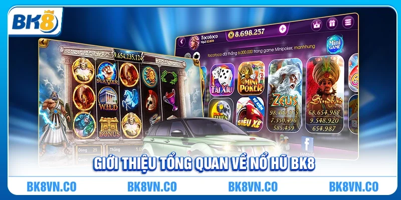 Giới thiệu tổng quan về Nổ hũ BK8