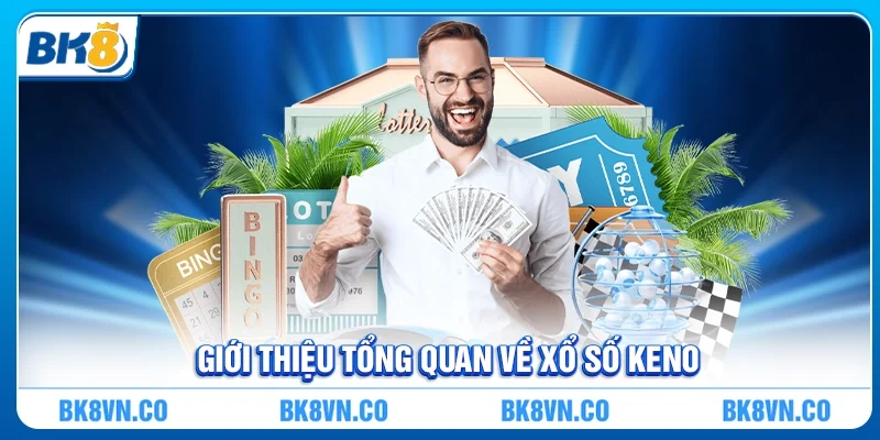 Giới thiệu tổng quan về Xổ số Keno