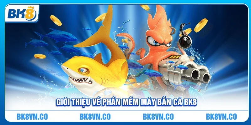Giới thiệu về Phần Mềm Máy Bắn Cá BK8