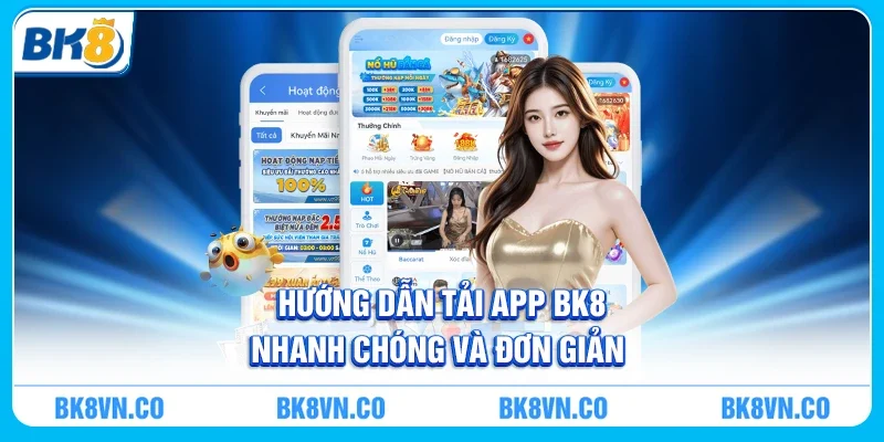 Tải app BK8 - Cánh cửa đến thế giới giải trí trực tuyến đỉnh cao