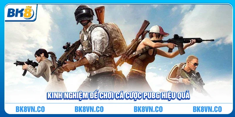 Kinh nghiệm để chơi Cá cược PUBG hiệu quả