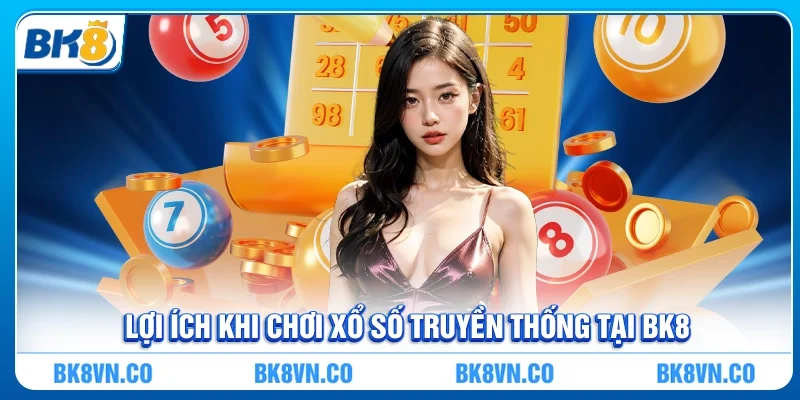 Lợi ích khi chơi Xổ số truyền thống tại BK8