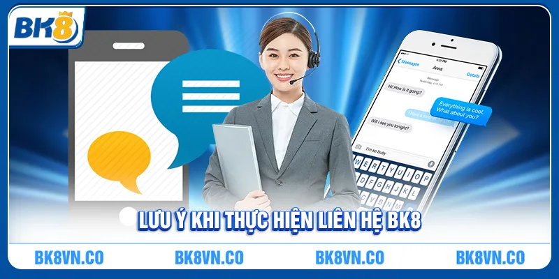 Lưu ý khi thực hiện Liên hệ BK8