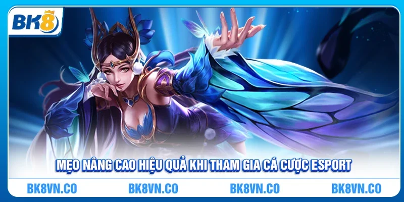 Mẹo nâng cao hiệu quả khi tham gia cá cược esport BK8