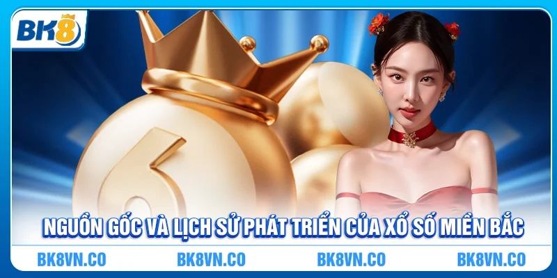 Nguồn gốc và lịch sử phát triển của Xổ số miền Bắc