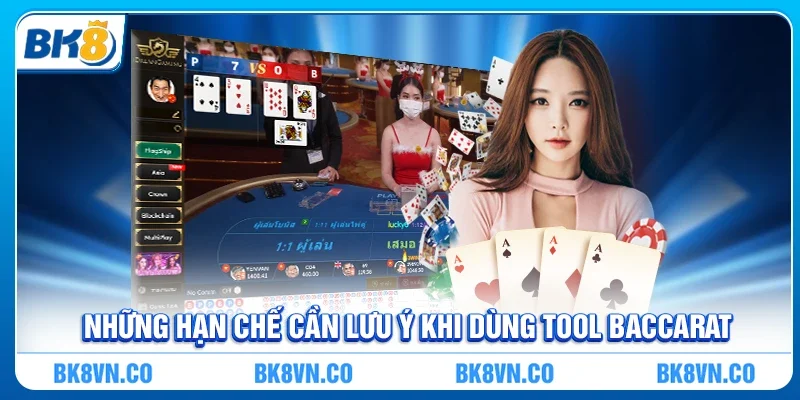 Những hạn chế cần lưu ý khi dùng Tool Baccarat