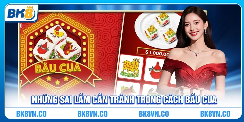 Những sai lầm cần tránh trong Cách bầu cua