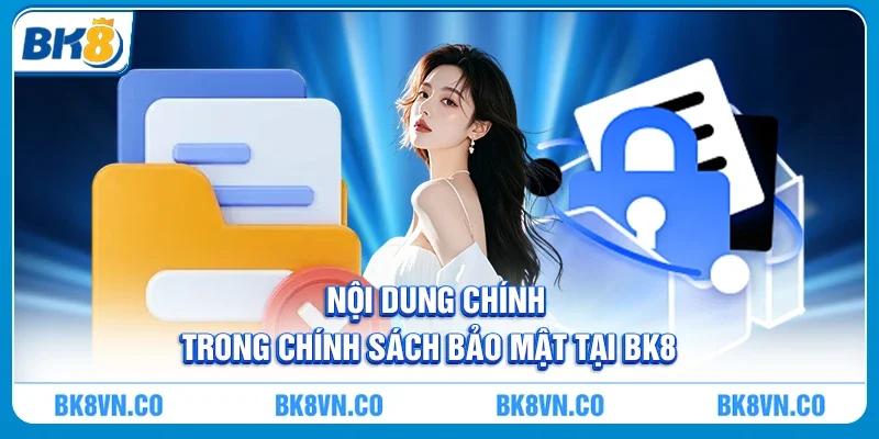 Nội dung chính trong Chính sách bảo mật tại BK8