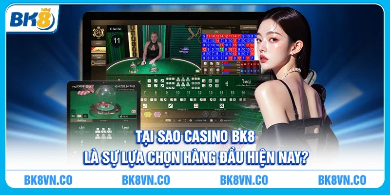 Tại Sao Casino BK8 Là Sự Lựa Chọn Hàng Đầu Hiện Nay?