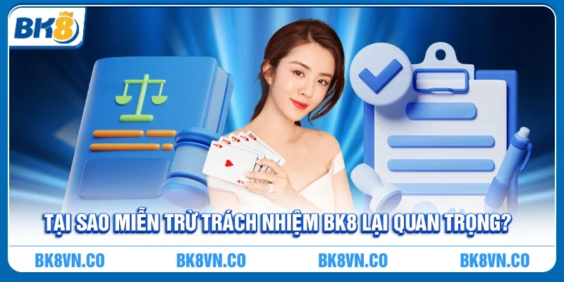Tại sao Miễn trừ trách nhiệm BK8 lại quan trọng?