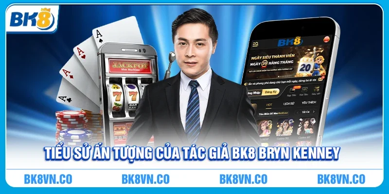 Tiểu sử ấn tượng của tác giả BK8 Bryn Kenney