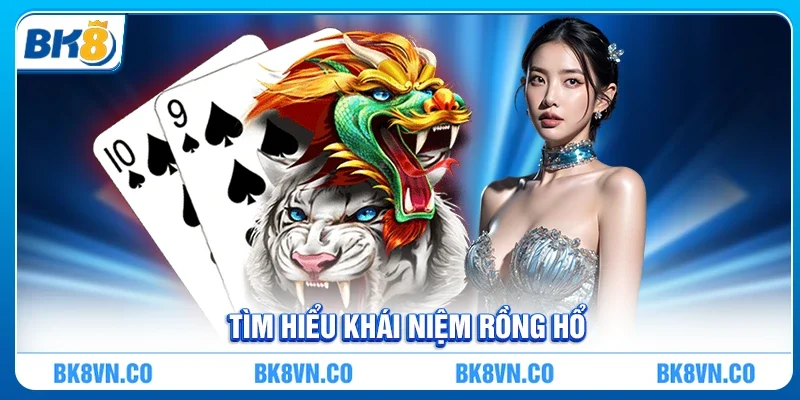 Rồng Hổ - Trò chơi cá cược kịch tính và đơn giản bậc nhất