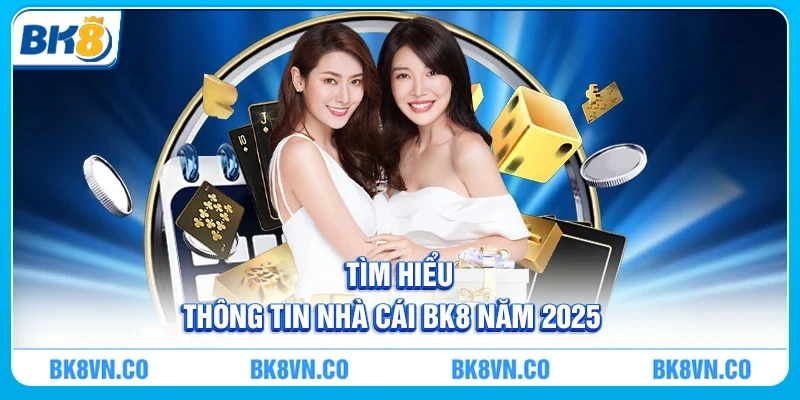 Đôi nét về thương hiệu cá cược uy tín BK8