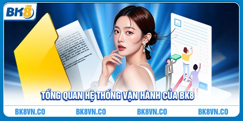 Tổng quan hệ thống vận hành của BK8