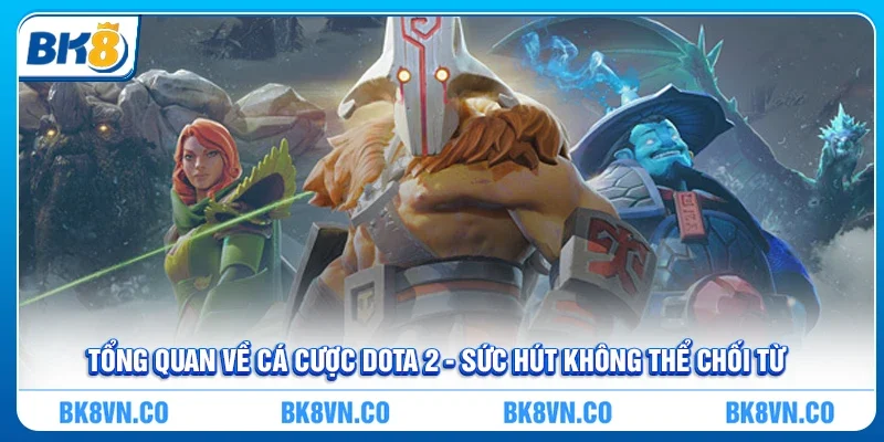 Cá cược Dota 2 - Bùng nổ cảm xúc cùng eSports đỉnh cao