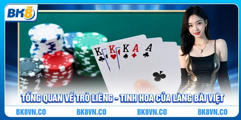 Tổng quan về trò liêng - Tinh hoa của làng bài Việt
