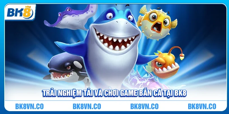 Cách tải game bắn cá - Dễ dàng và an toàn cho người chơi