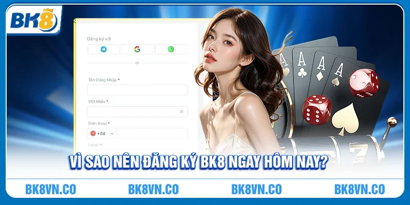 Vì Sao Nên Đăng Ký BK8 Ngay Hôm Nay?